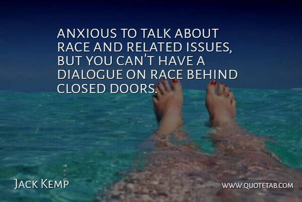 Jack Kemp Quote About Anxious, Behind, Closed, Dialogue, Race: Anxious To Talk About Race...