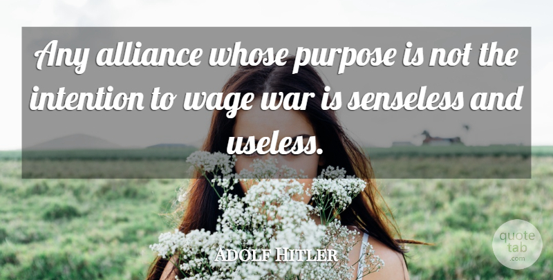 Adolf Hitler Quote About War, Rise To Power, Mein Kampf: Any Alliance Whose Purpose Is...