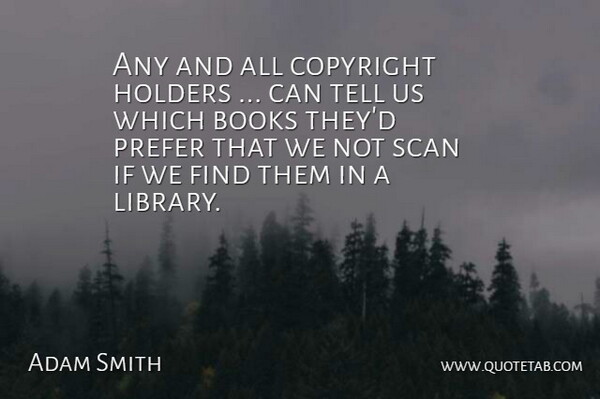 Adam Smith Quote About Books, Books And Reading, Copyright, Prefer: Any And All Copyright Holders...