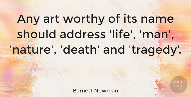 Barnett Newman Quote About Art, Men, Names: Any Art Worthy Of Its...