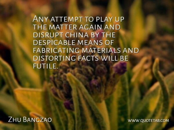 Zhu Bangzao Quote About Again, Attempt, China, Despicable, Disrupt: Any Attempt To Play Up...