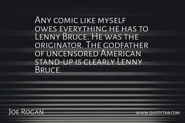 Joe Rogan Quote About Comic: Any Comic Like Myself Owes...