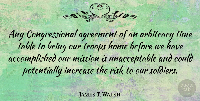 James T. Walsh Quote About Home, Agreement, Soldier: Any Congressional Agreement Of An...