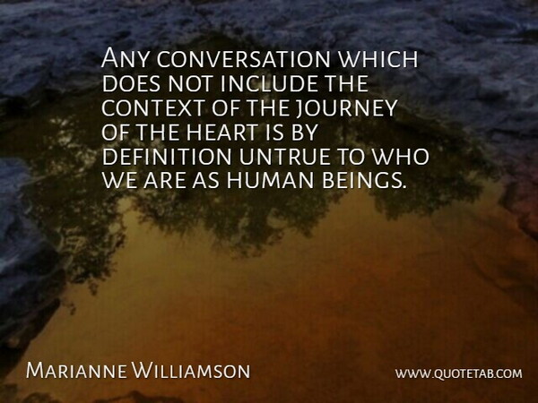 Marianne Williamson Quote About Conversation, Definition, Human, Include, Untrue: Any Conversation Which Does Not...