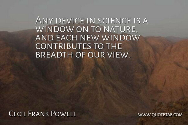 Cecil Frank Powell Quote About Breadth, Device, Science: Any Device In Science Is...