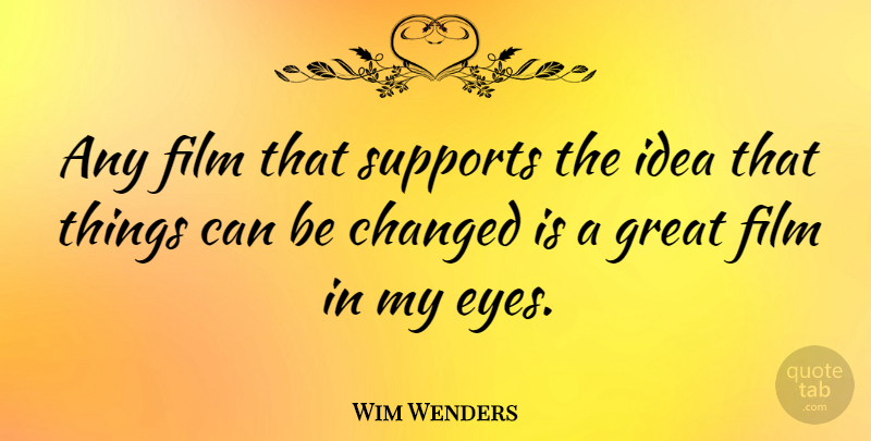Wim Wenders Quote About Eye, Ideas, Support: Any Film That Supports The...