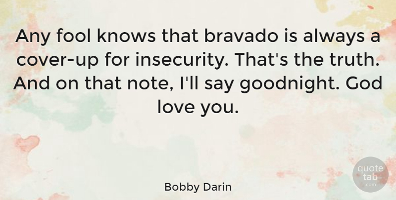 Bobby Darin Quote About Love, Insecurity, Fool: Any Fool Knows That Bravado...