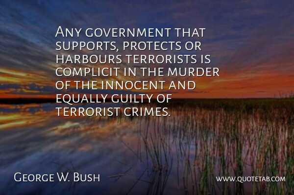George W. Bush Quote About Government, Support, Innocence: Any Government That Supports Protects...