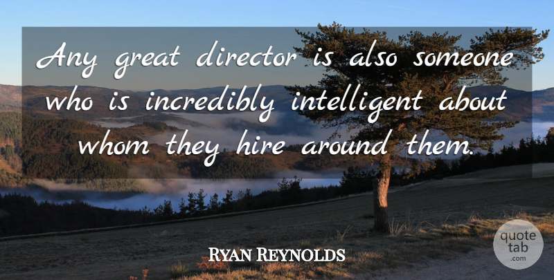 Ryan Reynolds Quote About Intelligent, Directors: Any Great Director Is Also...