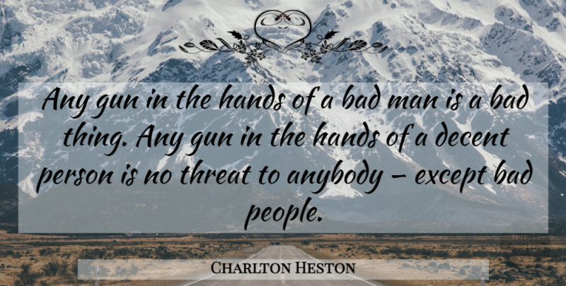 Charlton Heston Quote About Gun, Men, Hands: Any Gun In The Hands...