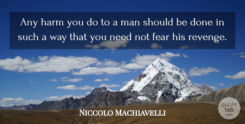 Niccolo Machiavelli Quote About Revenge, Men, Done: Any Harm You Do To...