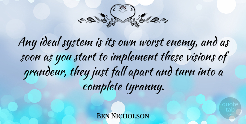 Ben Nicholson Quote About Fall, Worst Enemy, Vision: Any Ideal System Is Its...
