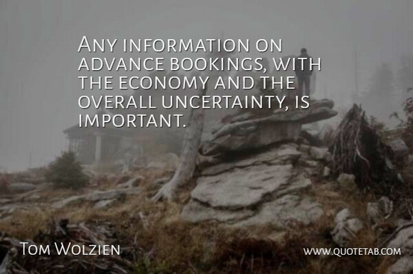 Tom Wolzien Quote About Advance, Economy, Information, Overall: Any Information On Advance Bookings...