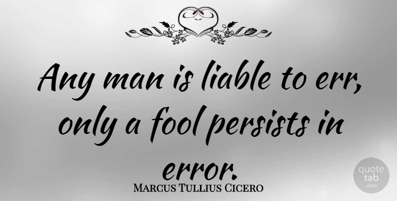 Marcus Tullius Cicero Quote About Philosophical, Men, Errors: Any Man Is Liable To...