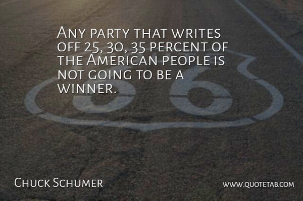 Chuck Schumer Quote About People, Writes: Any Party That Writes Off...