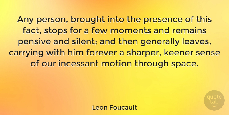 Leon Foucault Quote About Brought, Carrying, Few, Forever, Generally: Any Person Brought Into The...
