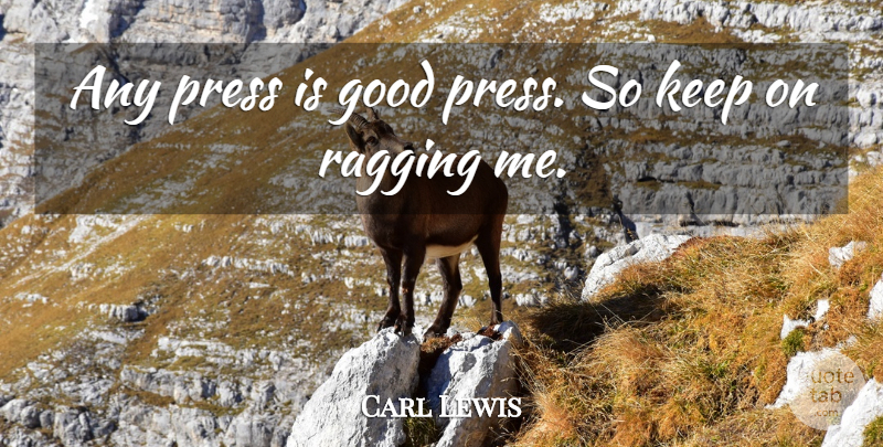 Carl Lewis Quote About Presses: Any Press Is Good Press...