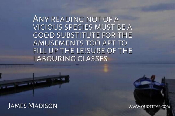James Madison Quote About Reading, Class, Amusement: Any Reading Not Of A...