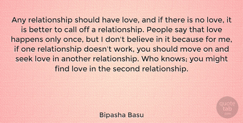 Bipasha Basu Quote About Believe, Moving, Should Have: Any Relationship Should Have Love...