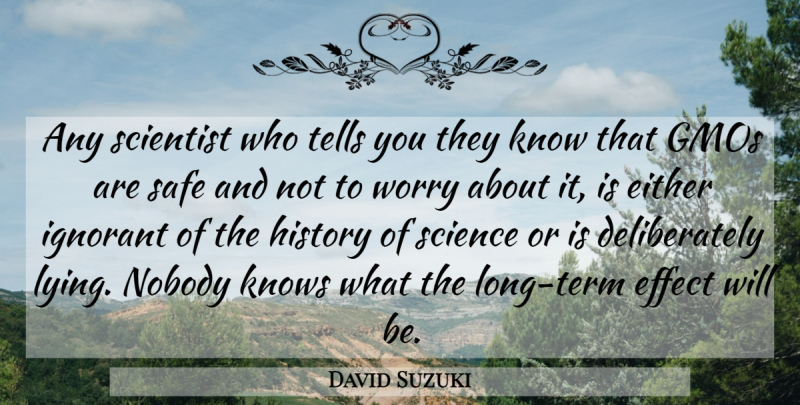 David Suzuki Quote About Lying, Gmos, Worry: Any Scientist Who Tells You...