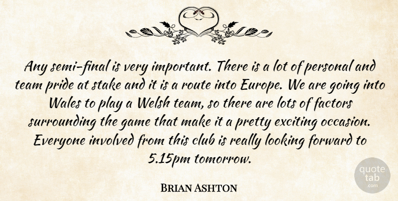 Brian Ashton Quote About Club, Exciting, Factors, Forward, Game: Any Semi Final Is Very...