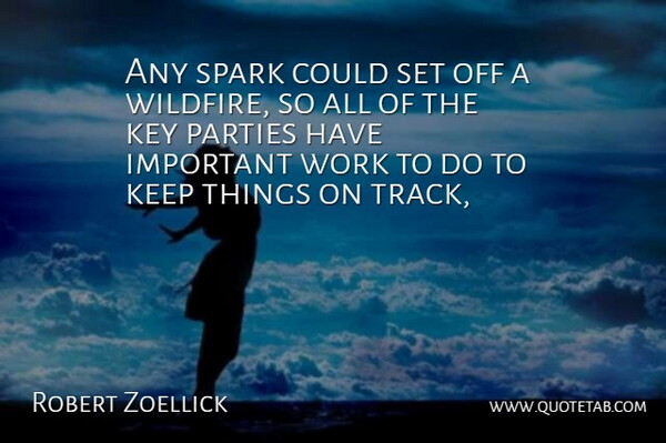 Robert Zoellick Quote About Key, Parties, Spark, Work: Any Spark Could Set Off...
