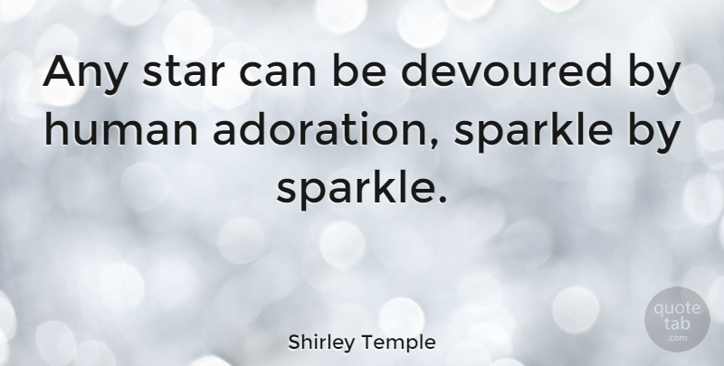 Shirley Temple Quote About Stars, Temples, Sparkle: Any Star Can Be Devoured...