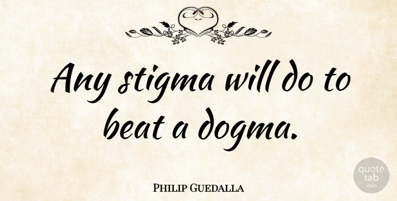 Philip Guedalla Quote About English Historian: Any Stigma Will Do To...