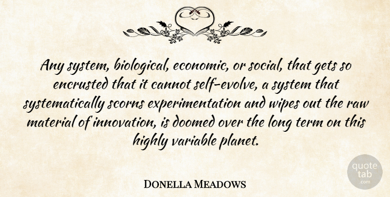 Donella Meadows Quote About Self, Long, Innovation: Any System Biological Economic Or...