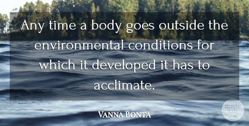Vanna Bonta Quote About Time, Environmental, Body: Any Time A Body Goes...