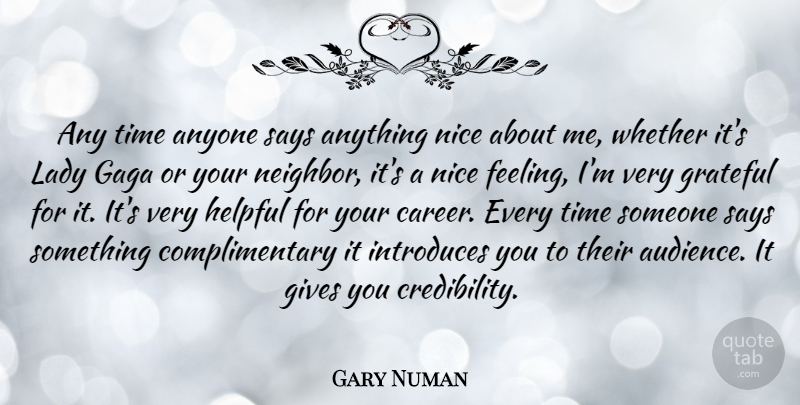 Gary Numan Quote About Nice, Grateful, Careers: Any Time Anyone Says Anything...