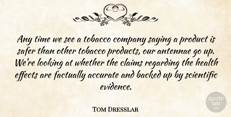 Tom Dresslar Quote About Accurate, Backed, Claims, Company, Effects: Any Time We See A...