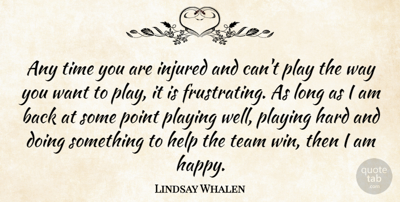 Lindsay Whalen Quote About Hard, Help, Injured, Playing, Point: Any Time You Are Injured...