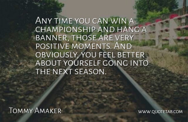 Tommy Amaker Quote About Hang, Next, Positive, Time, Win: Any Time You Can Win...