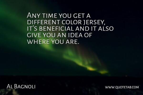 Al Bagnoli Quote About Beneficial, Color, Time: Any Time You Get A...