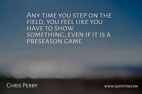 Chris Perry Quote About Step, Time: Any Time You Step On...