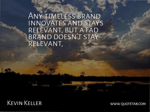 Kevin Keller Quote About Brand, Fad, Stays, Timeless: Any Timeless Brand Innovates And...