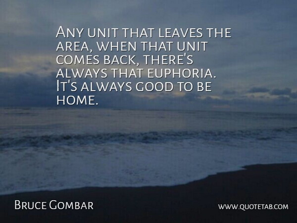 Bruce Gombar Quote About Good, Leaves, Unit: Any Unit That Leaves The...