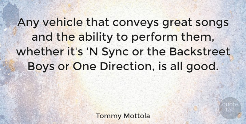 Tommy Mottola Quote About Ability, Backstreet, Boys, Conveys, Good: Any Vehicle That Conveys Great...