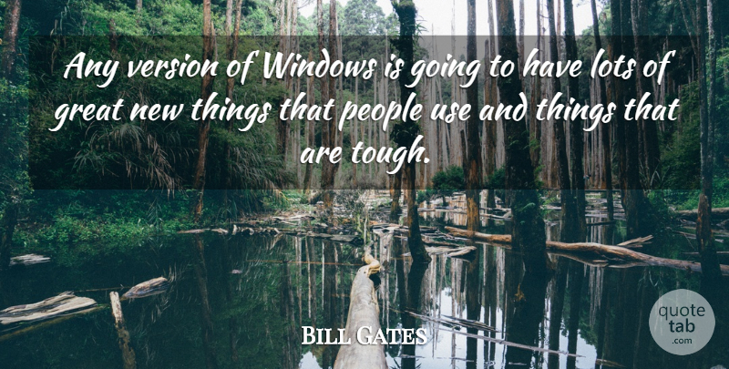Bill Gates Quote About People, Use, Tough: Any Version Of Windows Is...