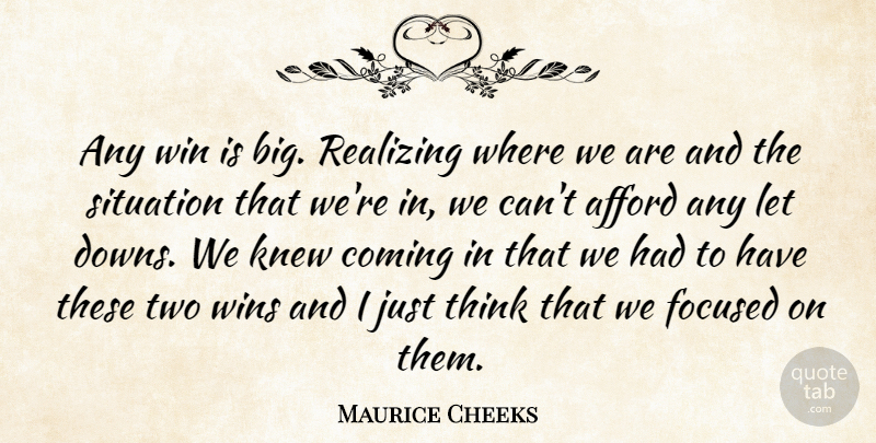 Maurice Cheeks Quote About Afford, Coming, Focused, Knew, Realizing: Any Win Is Big Realizing...