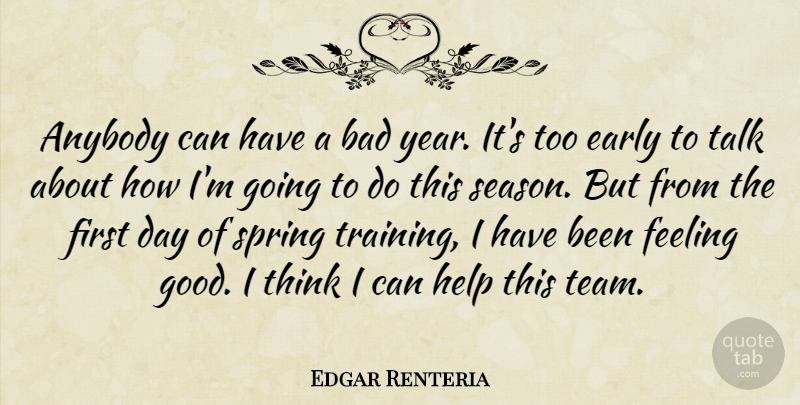 Edgar Renteria Quote About Anybody, Bad, Early, Feeling, Help: Anybody Can Have A Bad...
