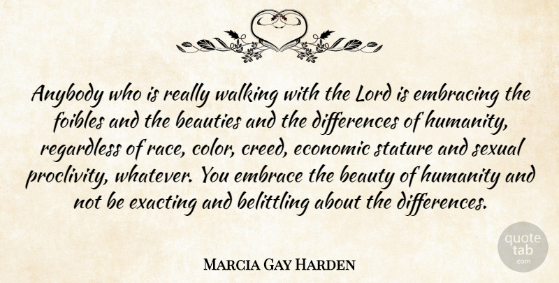 Marcia Gay Harden Quote About Anybody, Beauties, Beauty, Economic, Embrace: Anybody Who Is Really Walking...