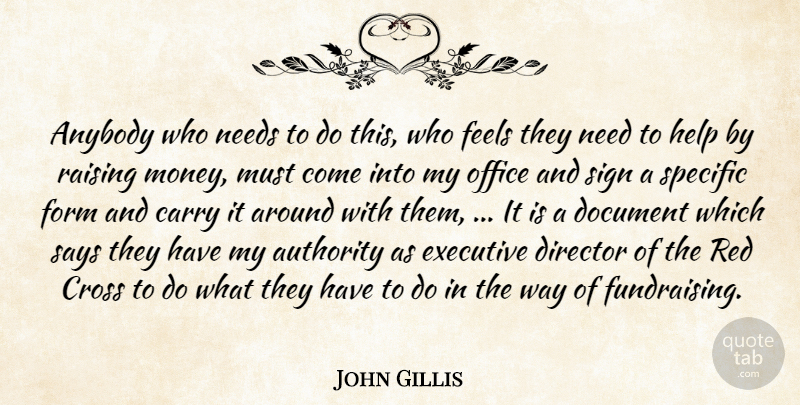 John Gillis Quote About Anybody, Authority, Carry, Cross, Director: Anybody Who Needs To Do...