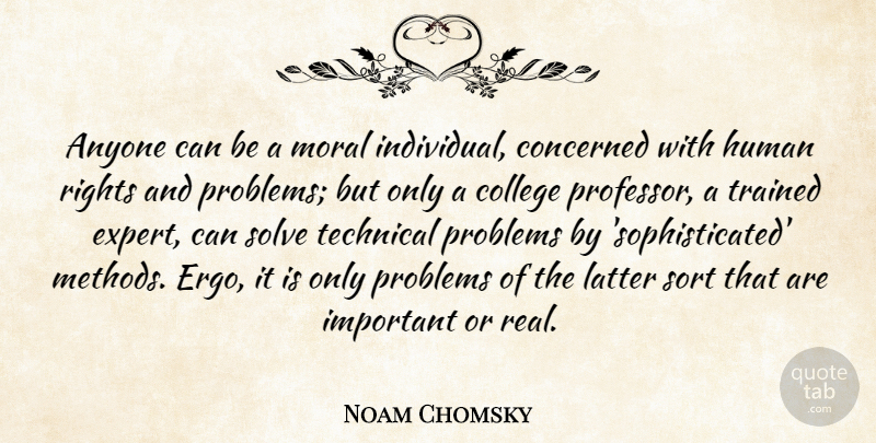 Noam Chomsky Quote About Real, College, Rights: Anyone Can Be A Moral...