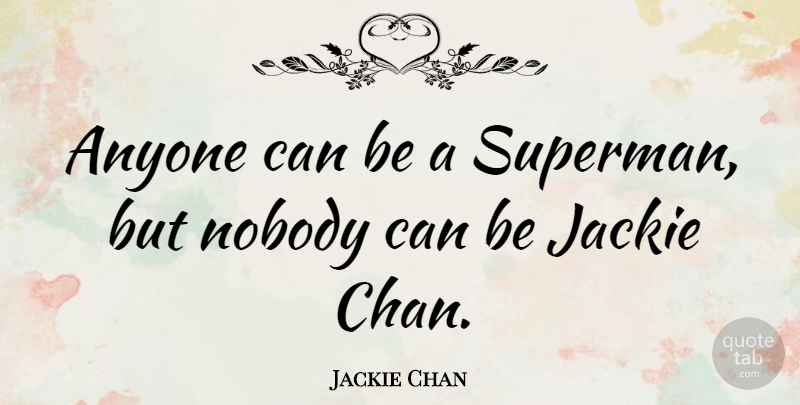 Jackie Chan Quote About Jackie: Anyone Can Be A Superman...