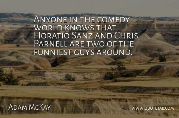 Adam McKay Quote About Two, Guy, World: Anyone In The Comedy World...