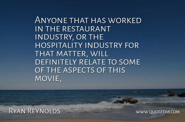 Ryan Reynolds Quote About Anyone, Aspects, Definitely, Industry, Relate: Anyone That Has Worked In...