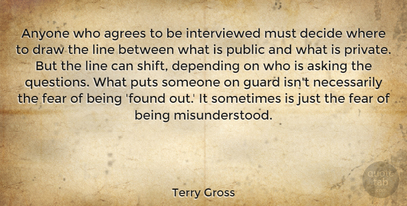 Terry Gross Quote About Misunderstood, Asking, Lines: Anyone Who Agrees To Be...