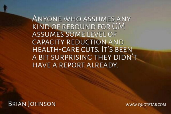 Brian Johnson Quote About Anyone, Assumes, Bit, Capacity, Gm: Anyone Who Assumes Any Kind...
